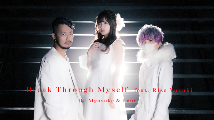 Break Through Myself feat. Risa Yuzuki - DJ Myosuke & Laur